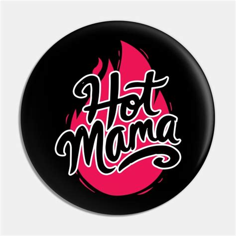 hot mom sexy mama hot mommy pin teepublic