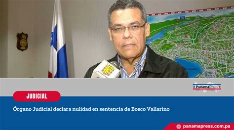 Panama Press Órgano Judicial Declara Nulidad En Sentencia De Bosco