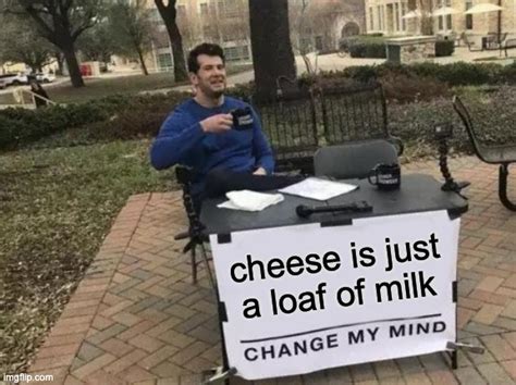Change My Dairy Mind Imgflip
