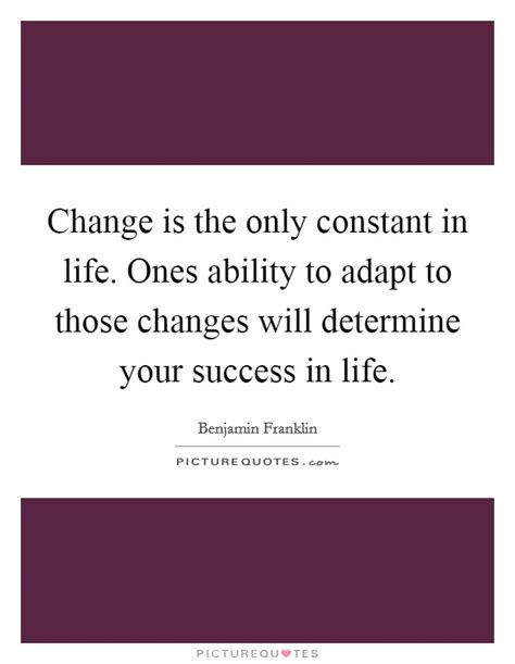 Change Is The Only Constant In Life Ones Ability To Adapt To