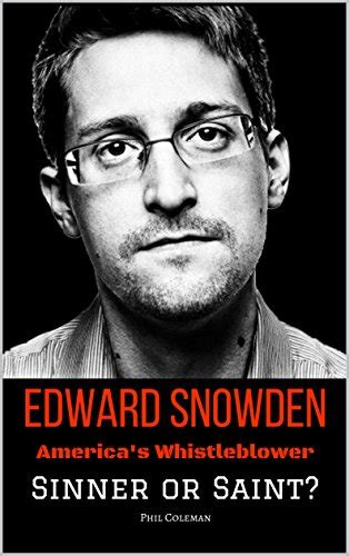Edward Snowden Americas Whistleblower Sinner Or Saint Ebook Coleman Phil Amazonca Books