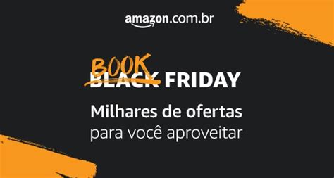 Book Friday Black Friday Dos Livros Da Amazon Promete Descontos De Até