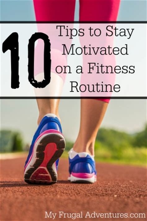 10 Tips To Stay Motivated On A Fitness Routine My Frugal