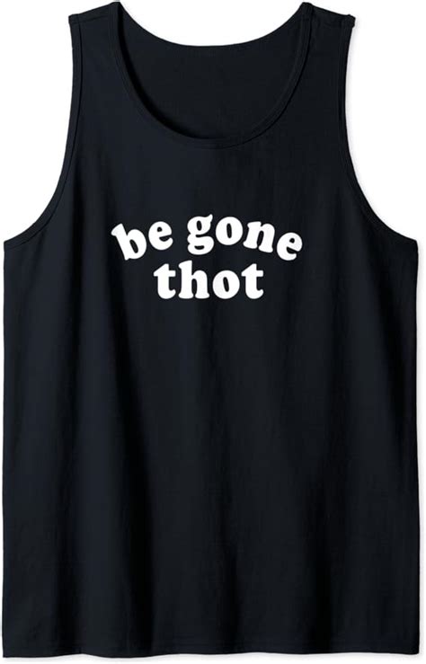 Amazon Com Be Gone Thot Tank Top Clothing Shoes Jewelry
