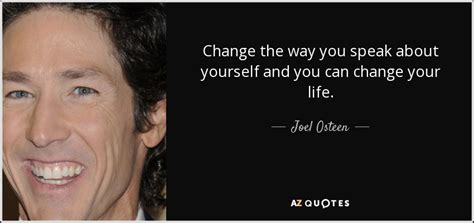 Joel Osteen Quote Change The Way You Speak About Yourself And You Can