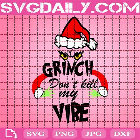 Grinch Dont Kill My Vibe Svg Daily Free Premium Svg Files