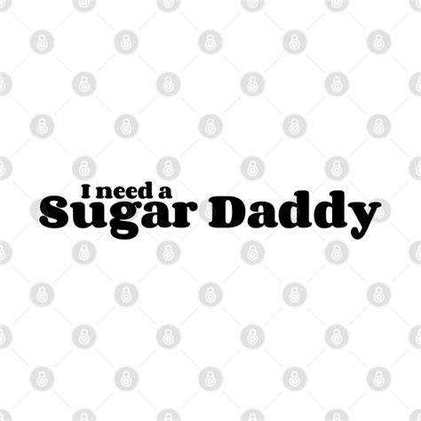 I Need A Sugar Daddy Daddy T Shirt Teepublic