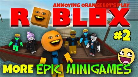 Annoying Orange Plays Roblox 2 More Epic Mini Games Youtube