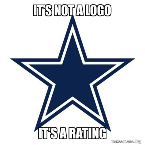 Its Not A Logo Its A Rating Dallas Cowboys Meme Generator