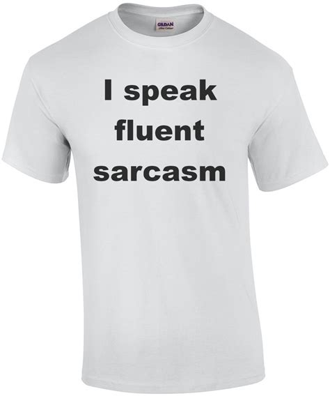 I Speak Fluent Sarcasm Shirt
