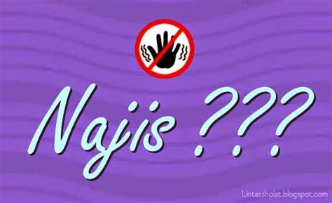 Bedanya seseorang terkena najis dan terkena hadats apa yah? Macam-Macam Najis Yang Wajib Diketahui Umat Muslim ...