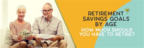 Retirement Savings Goals By Age How Much Should You Have To Retire