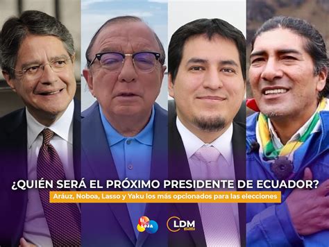 Cuatro Candidatos Entre Los Más Opcionados A La Presidencia Del Ecuador