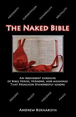 The Naked Bible An Irreverent Exposure Of Bible Verses Versions And Meanings That Preachers