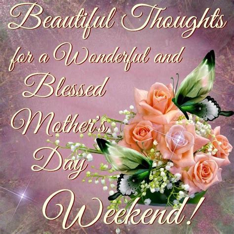 Beautiful Thoughts For A Wonderful And Blessed Mothers Day Weekend