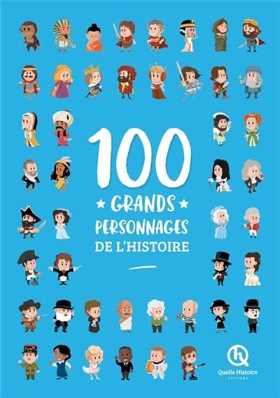 Livre 100 Grands Personnages De Lhistoire Quelle Histoire