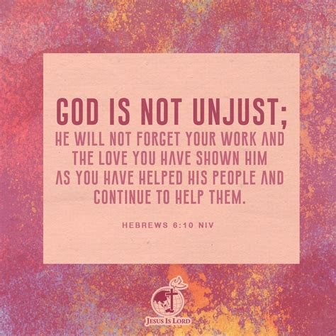 Verse Of The Day God Is Not Unjust He Will Not Forget Your Work And The Love You Have Shown Him