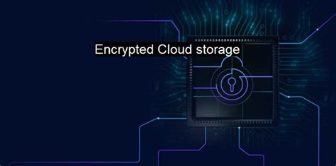What Is Encrypted Cloud Storage Safeguard Your Information