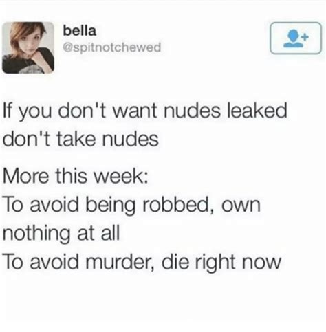 Bella If You Don T Want Nudes Leaked Don T Take Nudes More This Week To