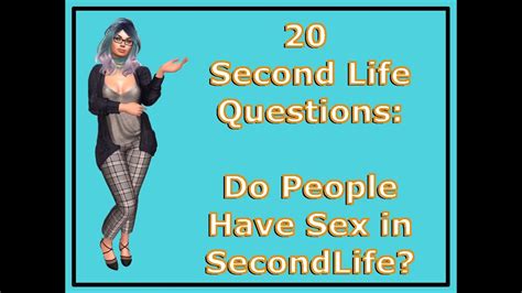 20 second life questions 3 do people have sex in second life youtube