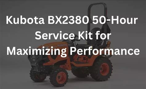 Kubota Bx2380 50 Hour Service Kit For Maximizing Performance Tractor