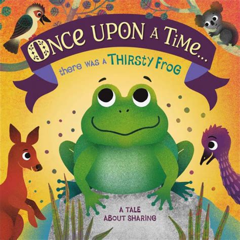 Once Upon A Time There Was A Thirsty Frog A Tale About Sharing By