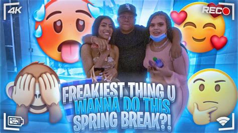 What S The Freakiest Thing You Did During Spring Break Public