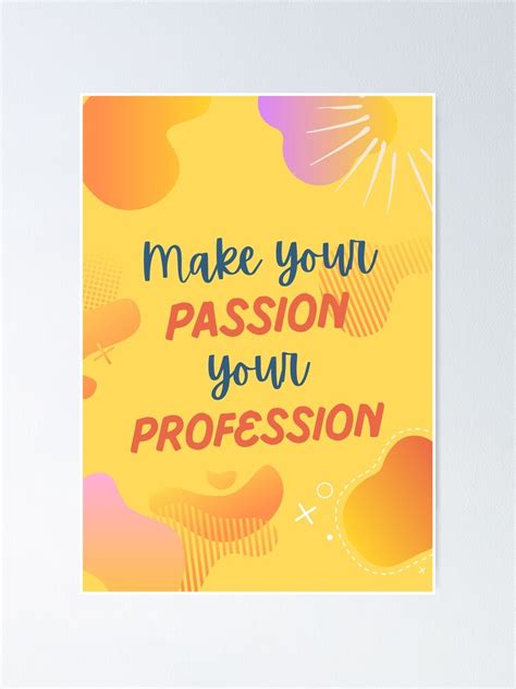 Make Your Passion Your Profession Poster By Phoebestore Redbubble