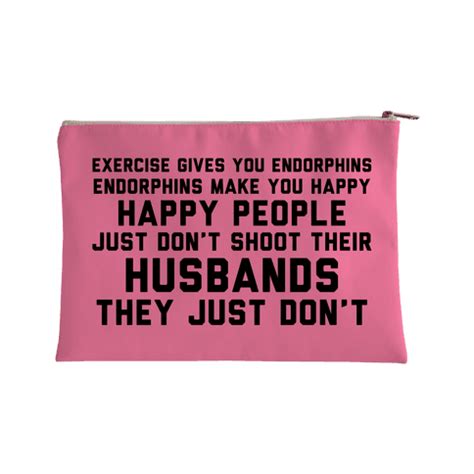 Maybe this doesn't make sense to all of you, but i know someone out there can relate. Exercise Gives You Endorphins - Accessory Bags - HUMAN