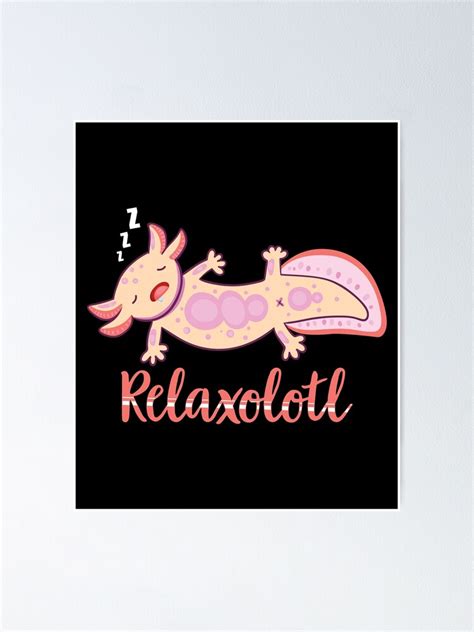 Relaxolotl Axolotl Lover Mexican Salamander Axolotl Poster By Nailgun