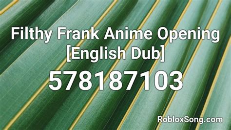 Filthy Frank Anime Opening English Dub Roblox Id Roblox Music Codes