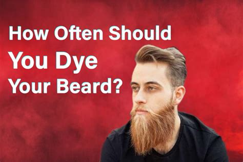 How Often Should You Dye Your Beard In 2023 10shavers Reviews All The Best Shaving Products