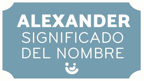 SIGNIFICADO Del Nombre ALEXANDER Origen Variaciones Y Alexanders