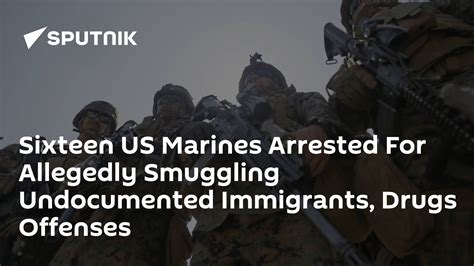 Sixteen Us Marines Arrested For Allegedly Smuggling Undocumented