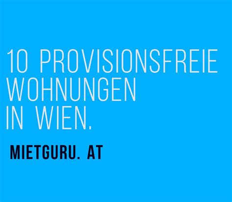 Diese aktuellen angebote stammen von maklern der region und sind übersichtlich dargestellt mit einer landkarte. 10 Provisionsfreie Wohnungen in Wien - Wohnung mieten ...