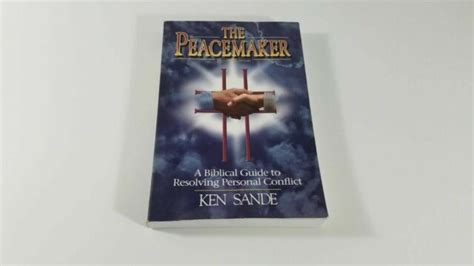 The Peacemaker A Biblical Guide To Resolving Personal Conflict By Ken Sande 1997 Trade