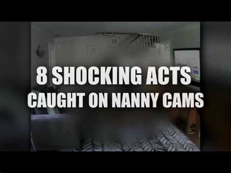 Shocking Acts Caught On Nanny Cams Deleted Video Originally From