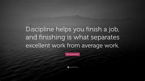 Pat Summitt Quote “discipline Helps You Finish A Job And Finishing Is