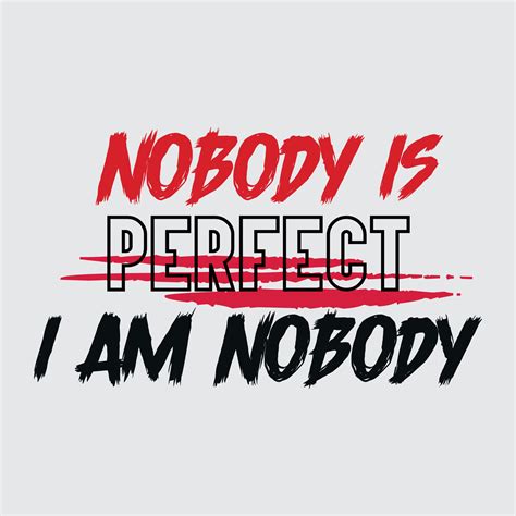 Nobody Is Perfect I Am Nobody Typographic T Shirt 15324917 Vector Art At Vecteezy