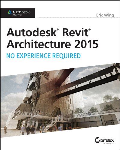 Autodesk Revit Architecture 2015 No Experience Required Autodesk