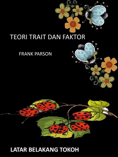 Faktor matlamat pendekatan teori ini adalah utk memastikan ciri personal atau peribadi individu selaras. Teori Trait Dan Faktor