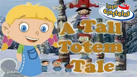 Little Einsteins Mission To Learn A Tall Totem Tale Episode Disney