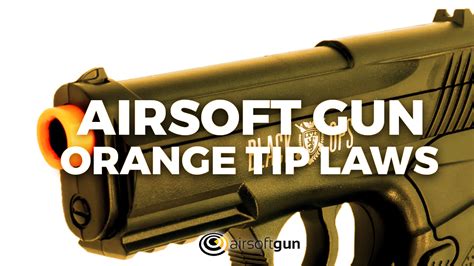 Airsoft Orange Tip Laws What You Must Know