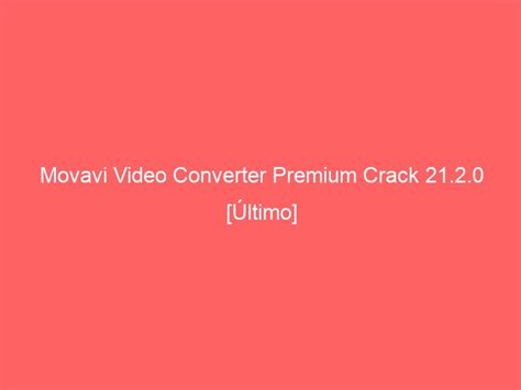 Movavi Video Converter Premium Crack 2252 Último 2023