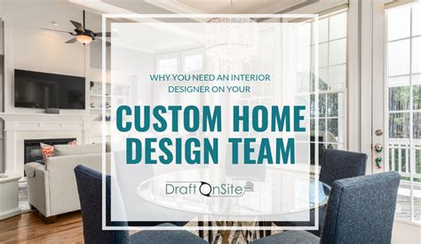 Custom Home Design Why You Need An Interior Designer On Your Team