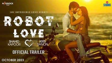 Robot Love Shahid Kapoor Kriti Sanon Dinesh Vijan Robot Love Official Trailer Youtube