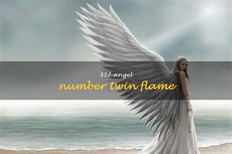 Unlocking The Secret Meaning Of 327 Angel Number And Its Connection To