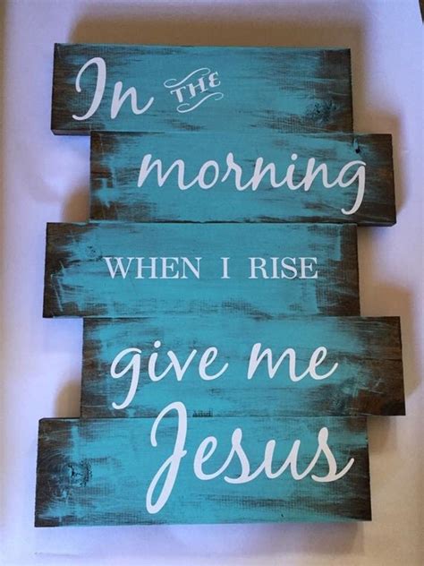 In The Morning When I Rise Give Me Jesus Wood Sign Rustic