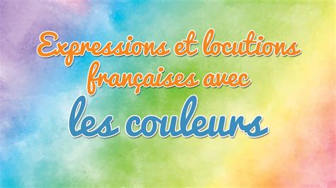 Expressions Et Locutions Expliquées Avec Les Couleurs 🎨 Youtube