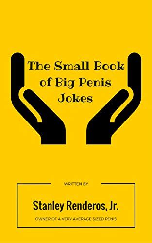 The Small Book Of Big Penis Jokes Ebook Renderos Jr Stanley Amazon
